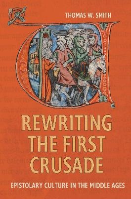 Rewriting the First Crusade - Dr Thomas W Smith