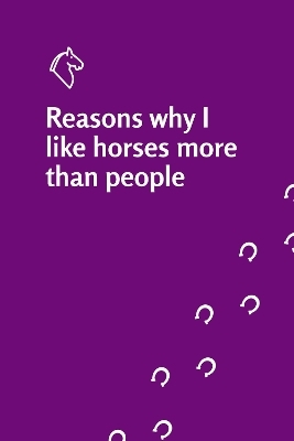 Reasons why I like horses more than people notebook
