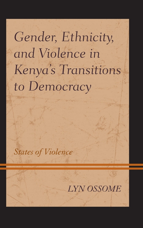 Gender, Ethnicity, and Violence in Kenya's Transitions to Democracy -  Lyn Ossome