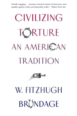 Civilizing Torture - W. Fitzhugh Brundage