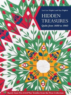 Hidden Treasures, Quilts from 1600 to 1860 - Lori Lee Triplett, Kay Triplett
