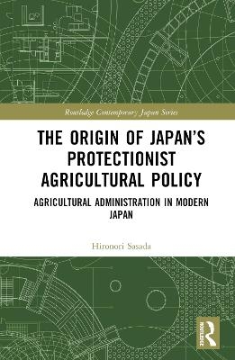 The Origin of Japan’s Protectionist Agricultural Policy