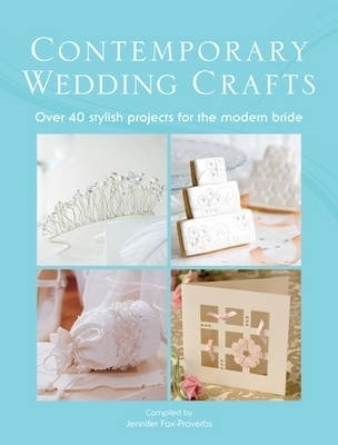 The Contemporary Wedding Crafts - Jennifer Fox-Proverbs