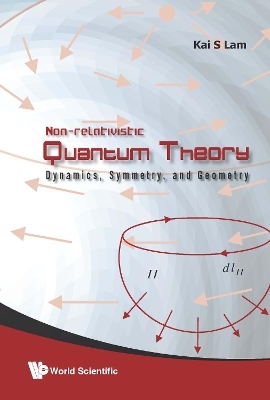Non-relativistic Quantum Theory: Dynamics, Symmetry And Geometry - Kai S Lam