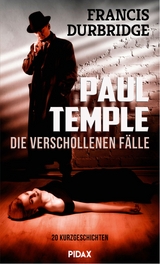 Paul Temple - die verschollenen F&auml;lle - Francis Durbridge