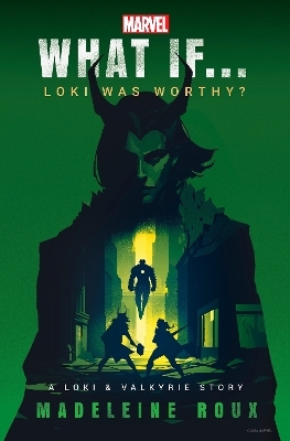 Marvel: What If...Loki Was Worthy? (A Loki & Valkyrie Story) - Madeleine Roux,  Marvel