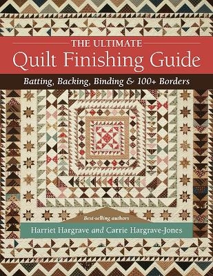 The Ultimate Quilt Finishing Guide - Harriet Hargrave, Carrie Hargrave-Jones