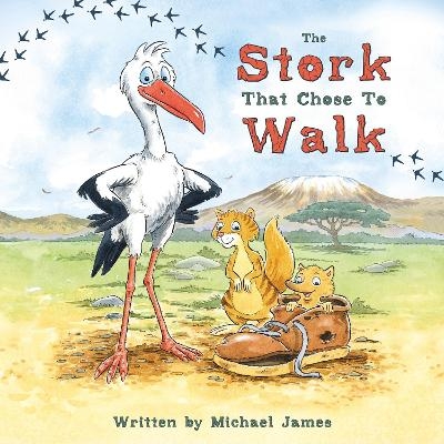 The Stork That Chose to Walk - Michael James