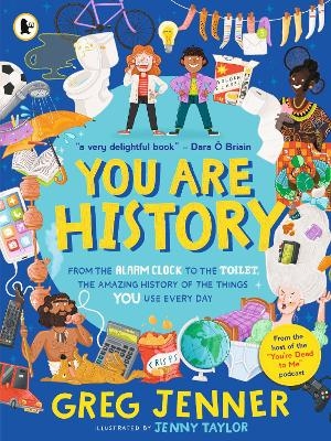 You Are History: The Amazing History of the Things You Use Every Day