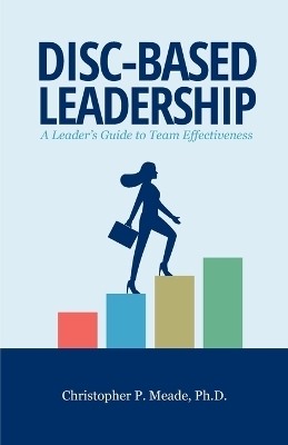 DISC-Based Leadership - Christopher P Meade