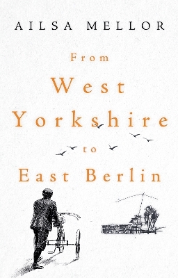 From West Yorkshire to East Berlin - Ailsa Mellor