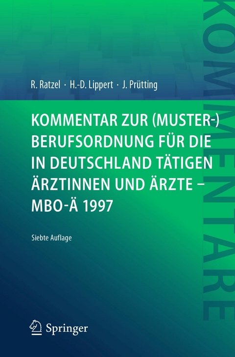 Kommentar zur (Muster-)Berufsordnung f&uuml;r die in Deutschland t&auml;tigen &Auml;rztinnen und &Auml;rzte &ndash; MBO-&Auml; 1997 - Rudolf Ratzel, Hans-Dieter Lippert, Jens Pr&uuml;tting