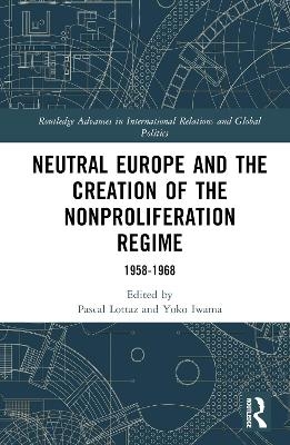 Neutral Europe and the Creation of the Nonproliferation Regime