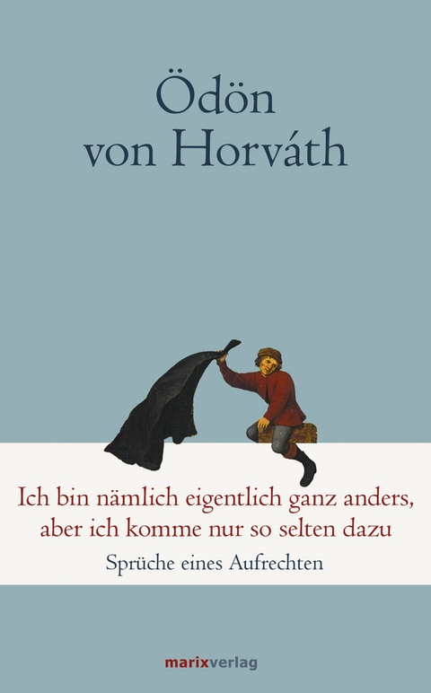 Ich bin n&auml;mlich eigentlich ganz anders, aber ich komme nur so selten dazu - &Ouml;d&ouml;n von Horv&aacute;th