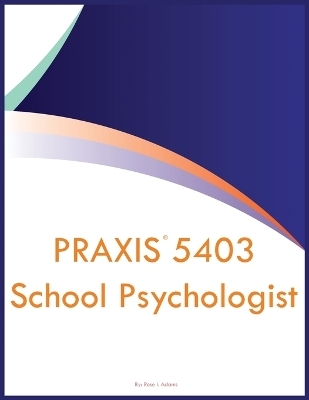 PRAXIS 5403 School Psychologist - Rose I Adams