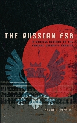 The Russian FSB - Kevin P. Riehle