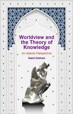 Worldview and the Theory of Knowledge - Saeid Sobhani