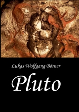 Pluto - Lukas Wolfgang B&ouml;rner