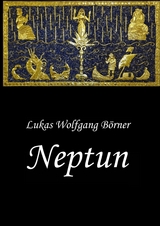 Neptun &ndash; Das verbotene Epos der Sumerer - Lukas Wolfgang B&ouml;rner
