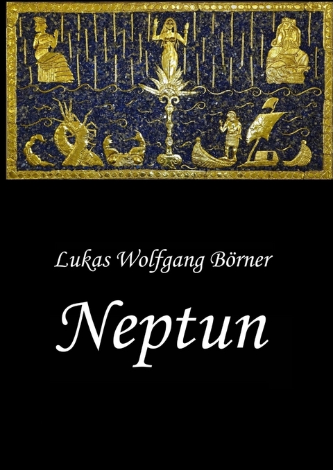 Neptun &ndash; Das verbotene Epos der Sumerer - Lukas Wolfgang B&ouml;rner