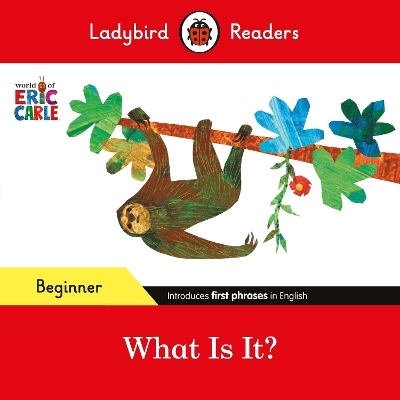 Ladybird Readers Beginner Level - Eric Carle - What Is It? (ELT Graded Reader) - Eric Carle