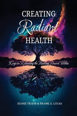 Creating Radiant Health -  Jeanie Traub &  Frank a Lucas