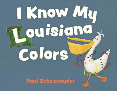 I Know My Louisiana Colors - Paul Schexnayder