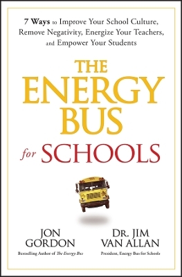 The Energy Bus for Schools - Jon Gordon, Jim Van Allan