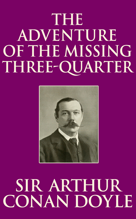 The Adventure of the Missing Three-Quarter - Sir Arthur Conan Doyle