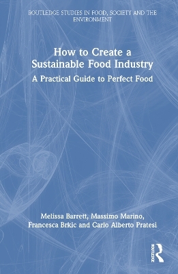 How to Create a Sustainable Food Industry - Melissa Barrett, Massimo Marino, Francesca Brkic, Carlo Alberto Pratesi