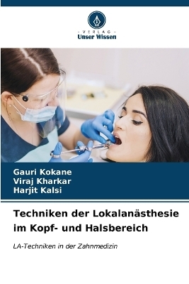 Techniken der Lokalan&auml;sthesie im Kopf- und Halsbereich - Gauri Kokane, Viraj Kharkar, Harjit Kalsi