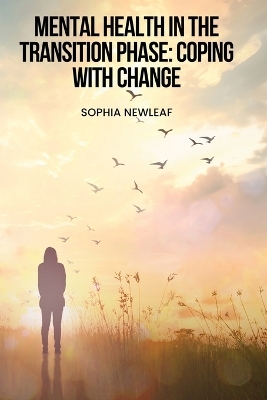 Mental Health in the Transition Phase - Sophia Newleaf