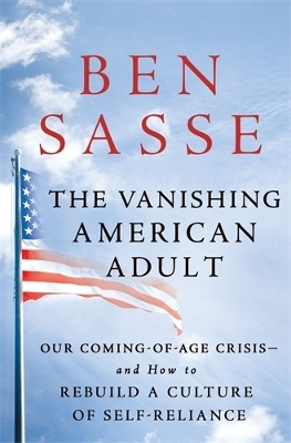 The Vanishing American Adult - Ben Sasse