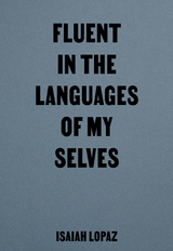 Fluent in the Languages of my Selves - Isaiah Lopaz