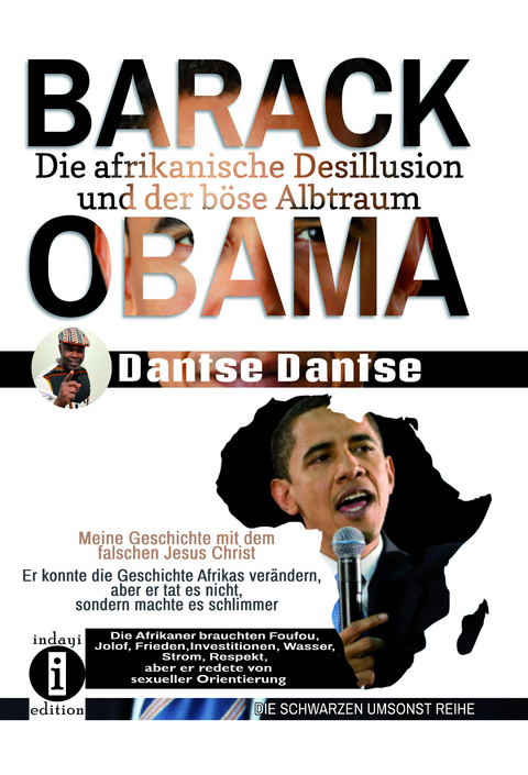 BARACK OBAMA - die afrikanische Desillusion und der b&ouml;se Albtraum - Dantse Dantse