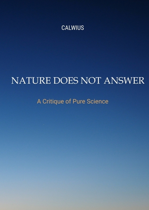 Nature Does Not Answer -  Calwius