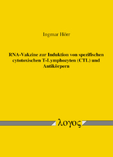 RNA-Vakzine zur Induktion von spezifischen cytotoxischen T-Lymphozyten (CTL) und Antik&ouml;rpern - Ingmar Hoerr