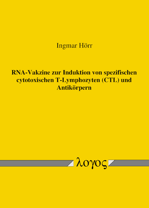 RNA-Vakzine zur Induktion von spezifischen cytotoxischen T-Lymphozyten (CTL) und Antik&ouml;rpern - Ingmar Hoerr
