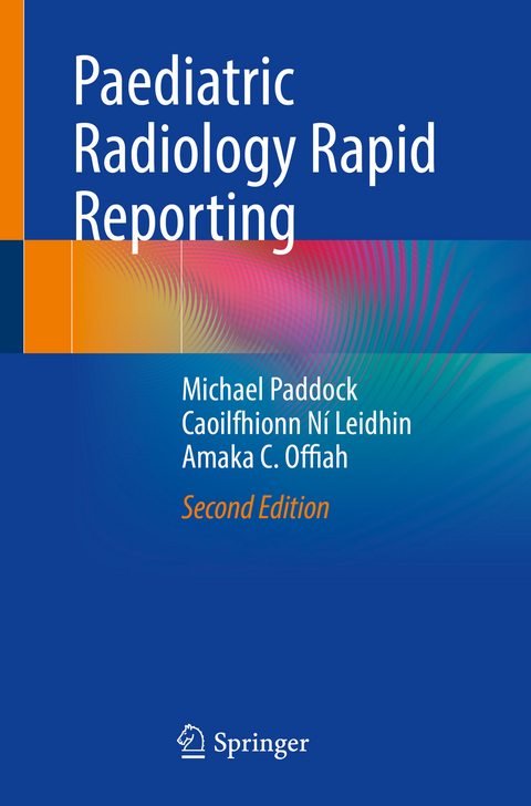 Paediatric Radiology Rapid Reporting - Michael Paddock, Caoilfhionn N&iacute; Leidhin, Amaka C. Offiah