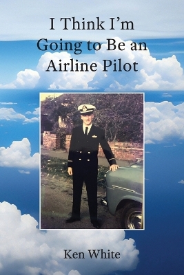 I Think I'm Going to Be an Airline Pilot - Ken G White