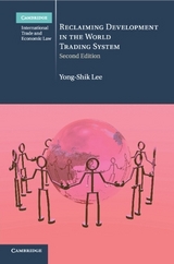 Reclaiming Development in the World Trading System - Lee, Yong-Shik