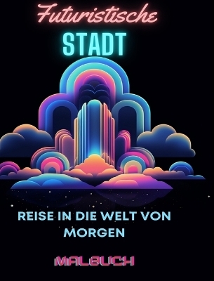 Malbuch "Futuristische Stadt" - Adult Coloring Books