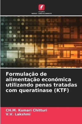 Formula&ccedil;&atilde;o de alimenta&ccedil;&atilde;o econ&oacute;mica utilizando penas tratadas com queratinase (KTF) - Ch M Kumari Chitturi, V V Lakshmi