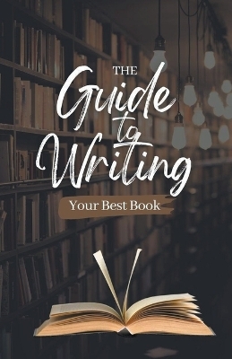 The Guide to Writing Your Best Book - Jhon Cauich