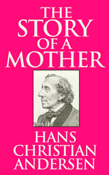 The Story of a Mother - Hans Christian Andersen