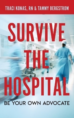 Survive the Hospital, Be Your Own Advocate