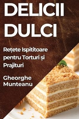 Delicii Dulci - Gheorghe Munteanu