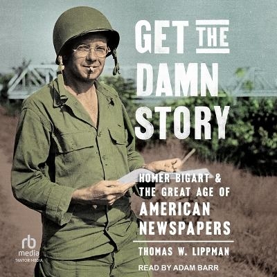Get the Damn Story - Thomas W Lippman