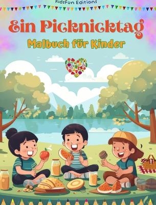 Ein Picknicktag - Malbuch f&uuml;r Kinder - Kreative und spielerische Designs, die das Leben im Freien f&ouml;rdern - Kidsfun Editions