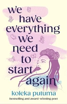 We Have Everything We Need To Start Again - Koleka Putuma